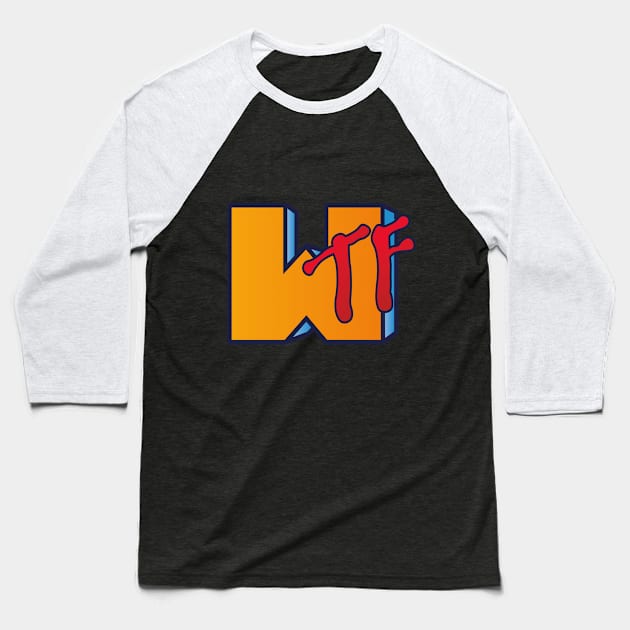 WTF | What the hell | LOL Baseball T-Shirt by Cripta Art